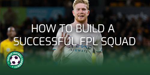 How To Build A Successful Squad For Gameweek 1 - Fantasy Football Community