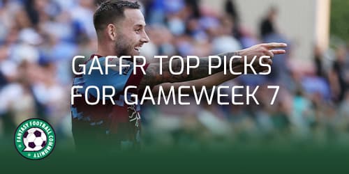 Top picks for GAFFR Gameweek 7 - Fantasy Football Community