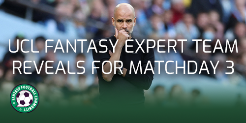 UCL Fantasy expert team reveals for Matchday 3 - Fantasy Football Community