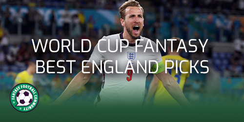 World Cup Fantasy best England picks - Fantasy Football Community