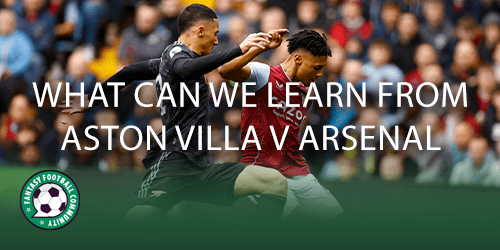 What can we learn from Aston Villa v Arsenal - Fantasy Football Community