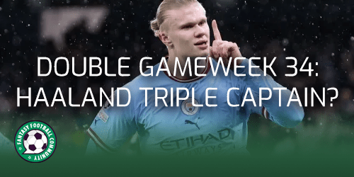 double-gameweek-34-use-the-remaining-triple-captain-chips-on-haaland