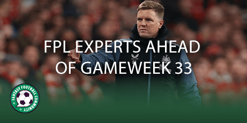 FPL experts ahead of Gameweek 33 - Fantasy Football Community