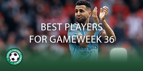 Fantasy Premier League – Top Picks for FPL Gameweek 36