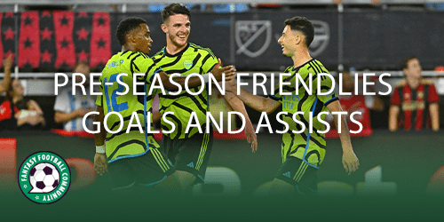 Pre-season friendlies goals and assists - Fantasy Football Community