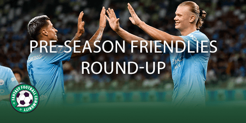 2022/23 FPL Pre Season: All Clubs Friendlies Updates & Results