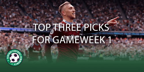 Top three picks for Gameweek 1 - Fantasy Football Community